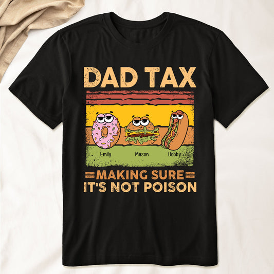 Dad Tax Making Sure It's Not Poison - Personalized Shirt For Dad