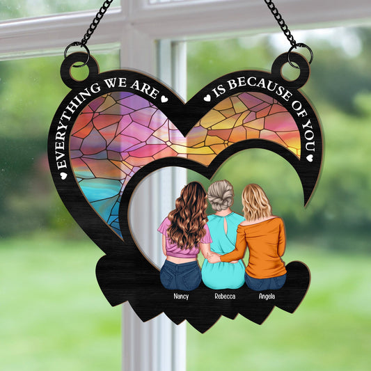 Everything We Are Is Because Of You - Personalized Window Hanging Suncatcher Ornament Christmas Gift For Mom