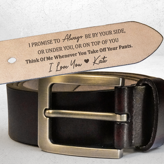 I Promise To Always Be By Your Side Sexy Naughty - Personalized Engraved Leather Belt Christmas Gift For Husband