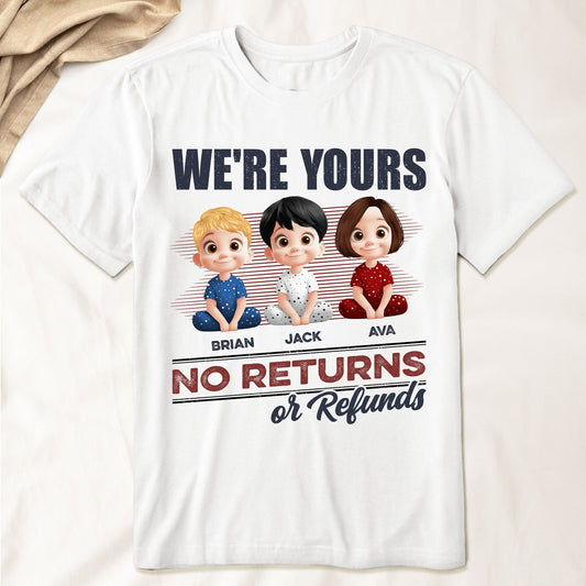 We're Yours No Returns Or Refunds - Personalized Shirt